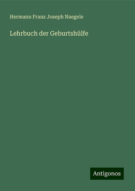 Hermann Franz Joseph Naegele: Lehrbuch der Geburtshülfe, Buch