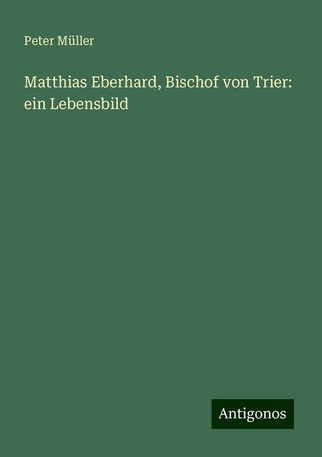 Peter Müller: Matthias Eberhard, Bischof von Trier: ein Lebensbild, Buch