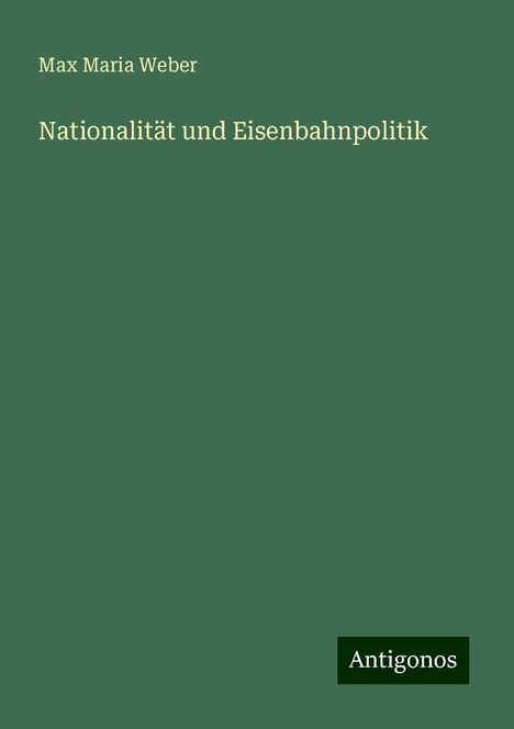 Max Maria Weber: Nationalität und Eisenbahnpolitik, Buch