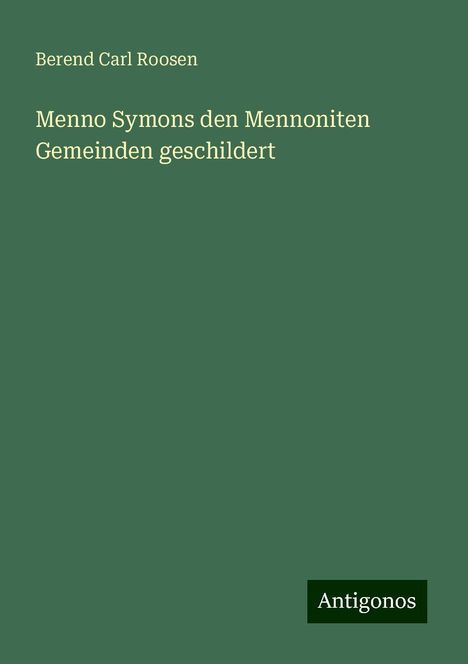 Berend Carl Roosen: Menno Symons den Mennoniten Gemeinden geschildert, Buch