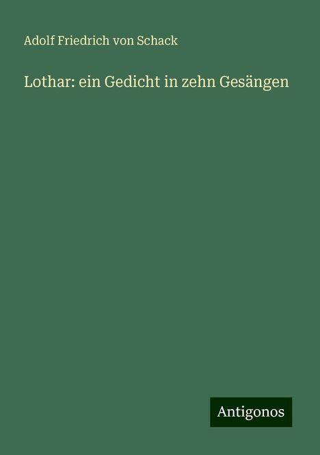 Adolf Friedrich Von Schack: Lothar: ein Gedicht in zehn Gesängen, Buch