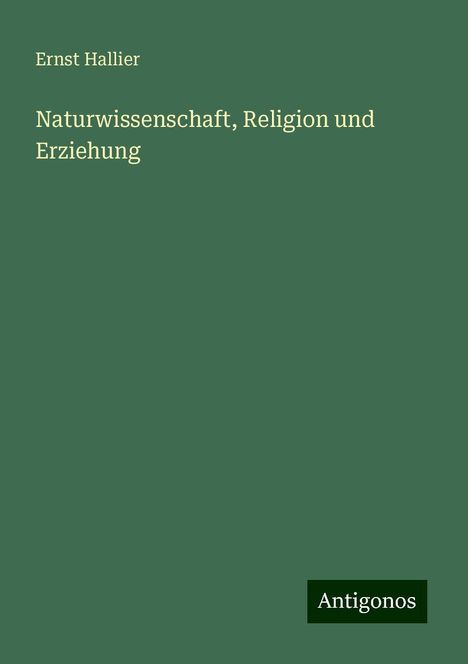 Ernst Hallier: Naturwissenschaft, Religion und Erziehung, Buch