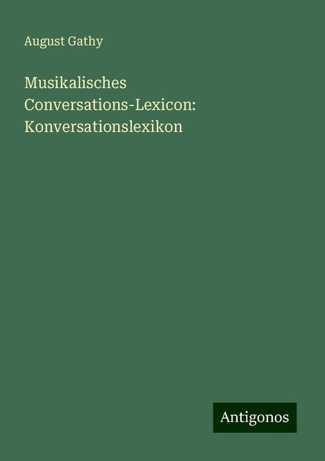 August Gathy: Musikalisches Conversations-Lexicon: Konversationslexikon, Buch