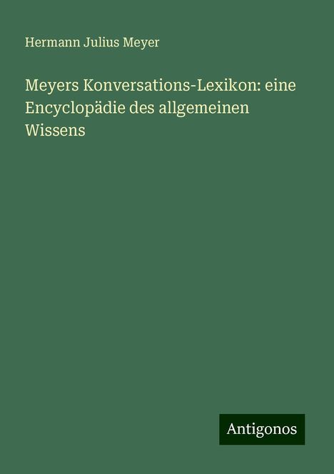 Hermann Julius Meyer: Meyers Konversations-Lexikon: eine Encyclopädie des allgemeinen Wissens, Buch