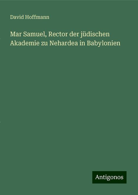 David Hoffmann: Mar Samuel, Rector der jüdischen Akademie zu Nehardea in Babylonien, Buch