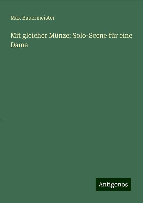 Max Bauermeister: Mit gleicher Münze: Solo-Scene für eine Dame, Buch