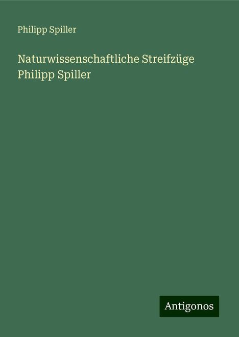 Philipp Spiller: Naturwissenschaftliche Streifzüge Philipp Spiller, Buch