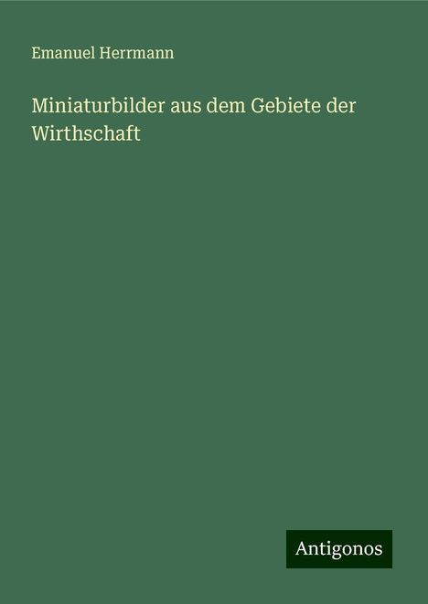 Emanuel Herrmann: Miniaturbilder aus dem Gebiete der Wirthschaft, Buch