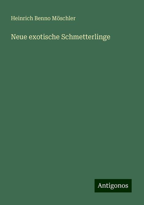 Heinrich Benno Möschler: Neue exotische Schmetterlinge, Buch