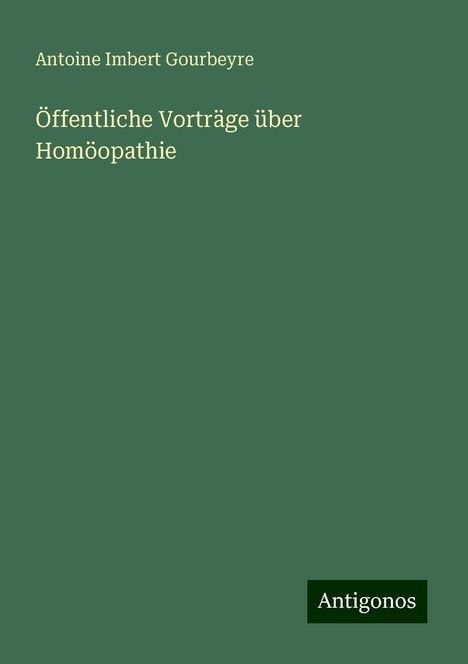 Antoine Imbert Gourbeyre: Öffentliche Vorträge über Homöopathie, Buch