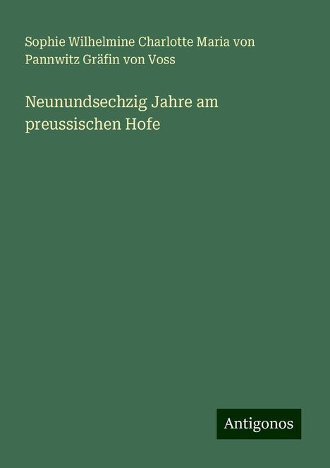 Sophie Wilhelmine Charlotte Maria von Pannwitz Gräfin von Voss: Neunundsechzig Jahre am preussischen Hofe, Buch