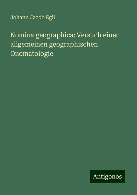 Johann Jacob Egli: Nomina geographica: Versuch einer allgemeinen geographischen Onomatologie, Buch