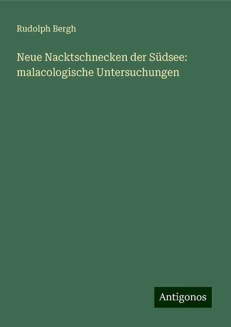 Rudolph Bergh: Neue Nacktschnecken der Südsee: malacologische Untersuchungen, Buch