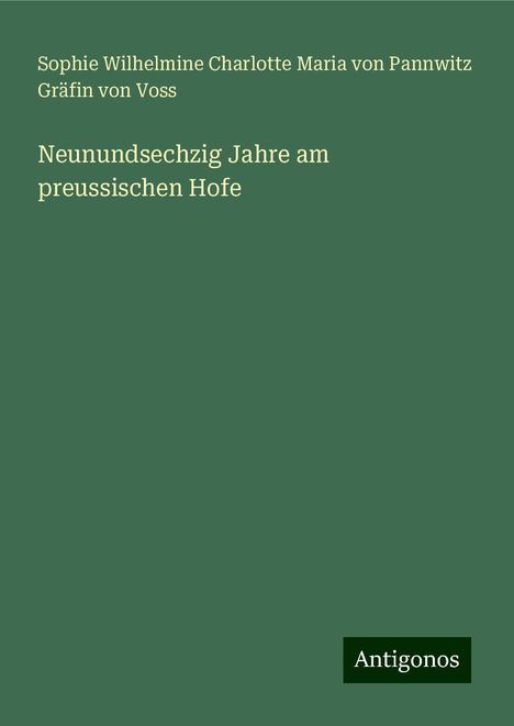 Sophie Wilhelmine Charlotte Maria von Pannwitz Gräfin von Voss: Neunundsechzig Jahre am preussischen Hofe, Buch