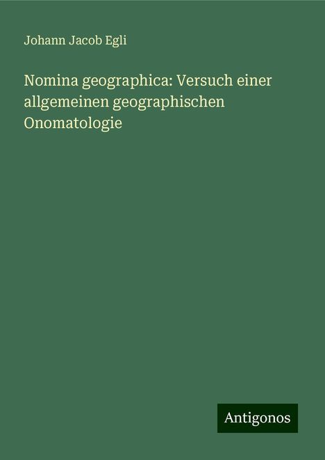 Johann Jacob Egli: Nomina geographica: Versuch einer allgemeinen geographischen Onomatologie, Buch