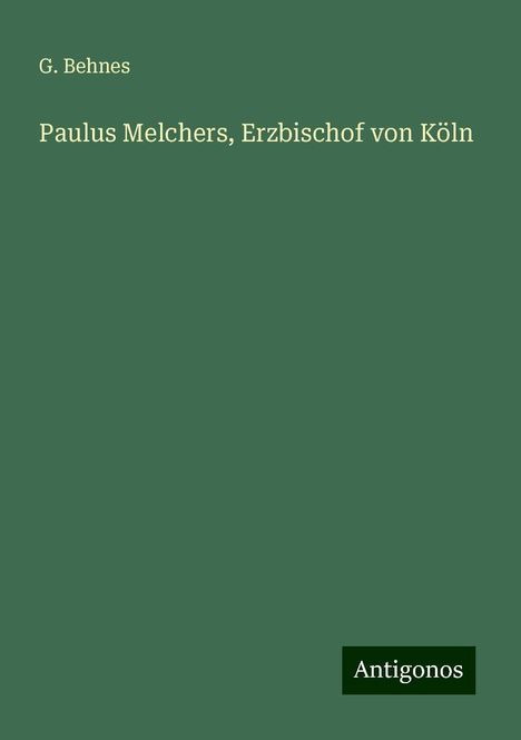 G. Behnes: Paulus Melchers, Erzbischof von Köln, Buch