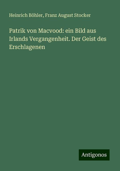 Heinrich Böhler: Patrik von Macvood: ein Bild aus Irlands Vergangenheit. Der Geist des Erschlagenen, Buch