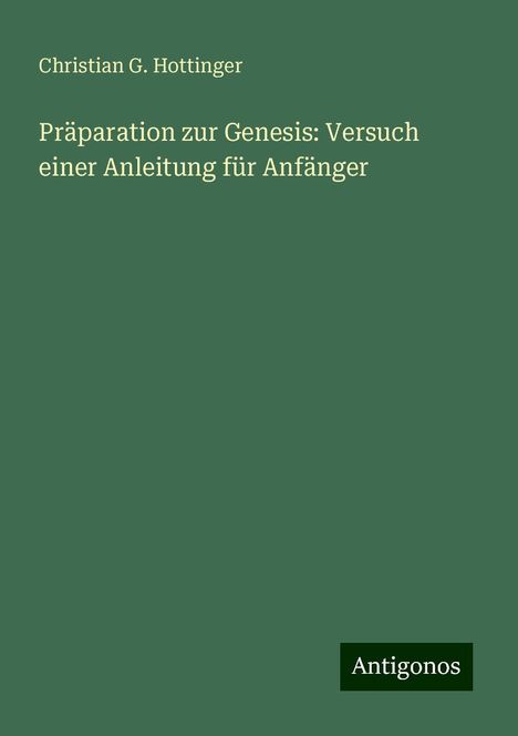 Christian G. Hottinger: Präparation zur Genesis: Versuch einer Anleitung für Anfänger, Buch