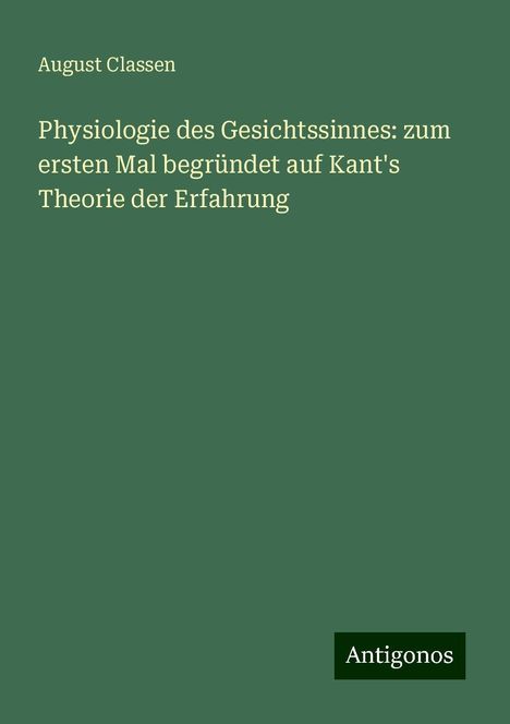 August Classen: Physiologie des Gesichtssinnes: zum ersten Mal begründet auf Kant's Theorie der Erfahrung, Buch