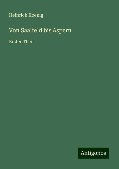 Heinrich Koenig: Von Saalfeld bis Aspern, Buch