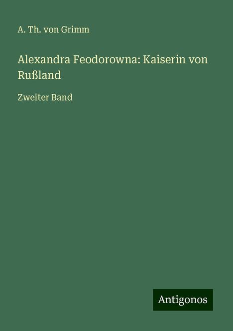 A. Th. von Grimm: Alexandra Feodorowna: Kaiserin von Rußland, Buch