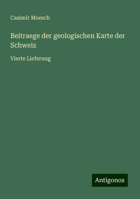 Casimir Moesch: Beitraege der geologischen Karte der Schweiz, Buch