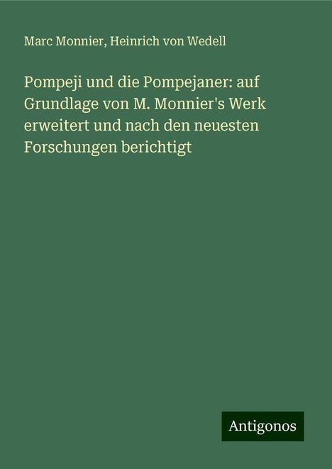 Marc Monnier: Pompeji und die Pompejaner: auf Grundlage von M. Monnier's Werk erweitert und nach den neuesten Forschungen berichtigt, Buch