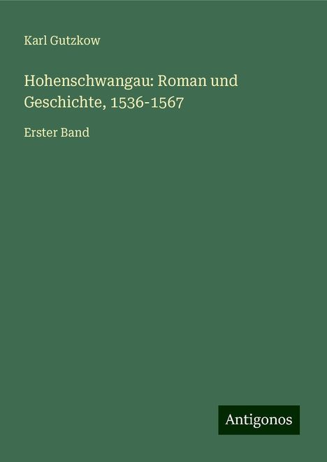 Karl Gutzkow: Hohenschwangau: Roman und Geschichte, 1536-1567, Buch