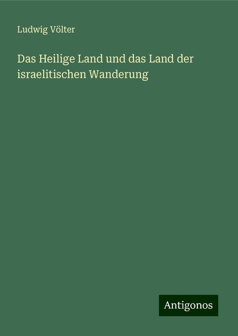 Ludwig Völter: Das Heilige Land und das Land der israelitischen Wanderung, Buch