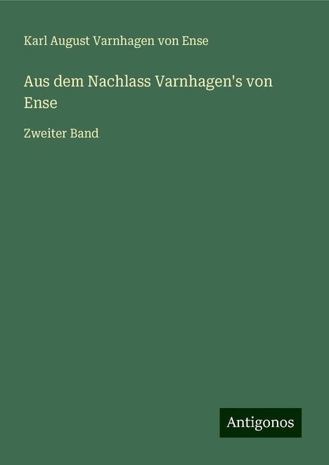 Karl August Varnhagen Von Ense: Aus dem Nachlass Varnhagen's von Ense, Buch