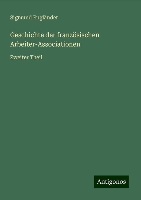 Sigmund Engländer: Geschichte der französischen Arbeiter-Associationen, Buch