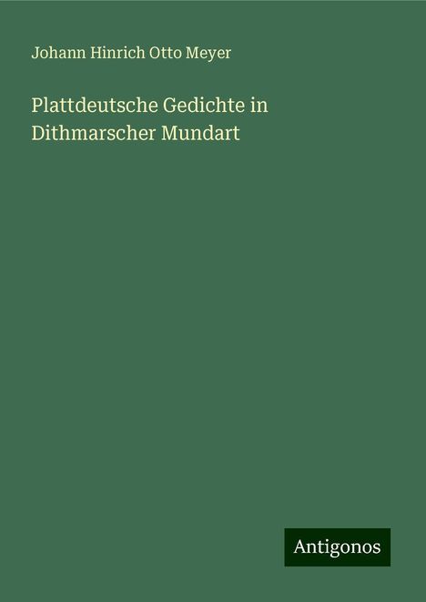 Johann Hinrich Otto Meyer: Plattdeutsche Gedichte in Dithmarscher Mundart, Buch