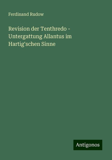 Ferdinand Rudow: Revision der Tenthredo - Untergattung Allantus im Hartig'schen Sinne, Buch