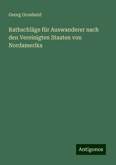 Georg Gronheid: Rathschläge für Auswanderer nach den Vereinigten Staaten von Nordamerika, Buch