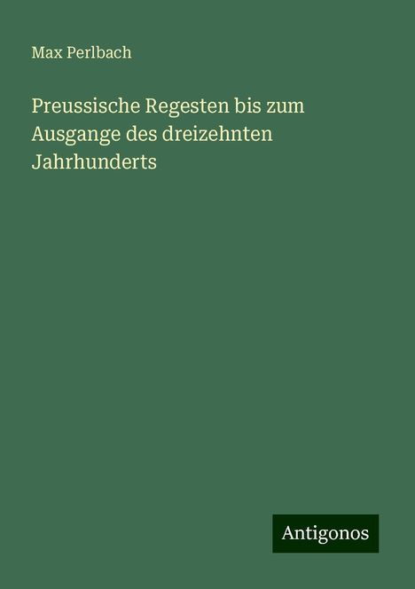 Max Perlbach: Preussische Regesten bis zum Ausgange des dreizehnten Jahrhunderts, Buch