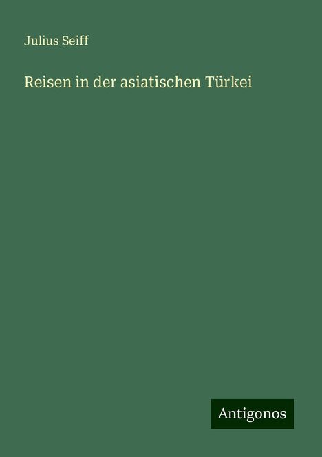 Julius Seiff: Reisen in der asiatischen Türkei, Buch