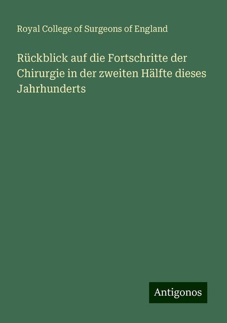 Royal College Of Surgeons Of England: Rückblick auf die Fortschritte der Chirurgie in der zweiten Hälfte dieses Jahrhunderts, Buch