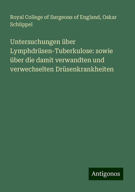 Royal College Of Surgeons Of England: Untersuchungen über Lymphdrüsen-Tuberkulose: sowie über die damit verwandten und verwechselten Drüsenkrankheiten, Buch