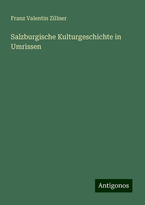 Franz Valentin Zillner: Salzburgische Kulturgeschichte in Umrissen, Buch