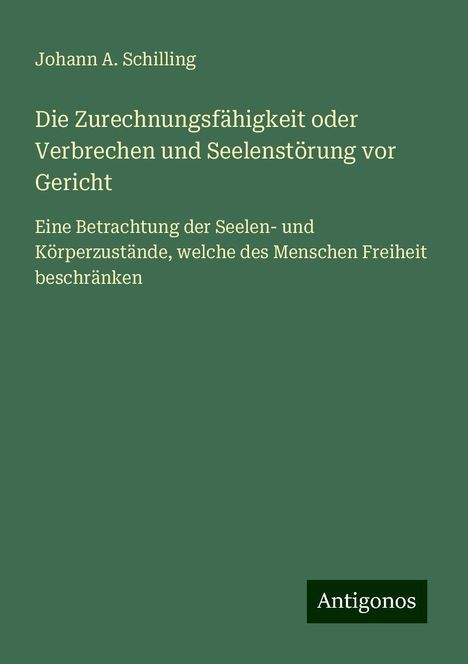 Johann A. Schilling: Die Zurechnungsfähigkeit oder Verbrechen und Seelenstörung vor Gericht, Buch