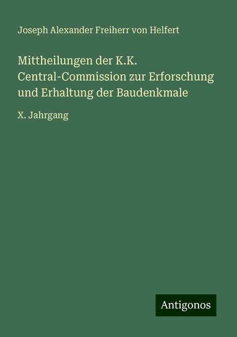 Joseph Alexander Freiherr Von Helfert: Mittheilungen der K.K. Central-Commission zur Erforschung und Erhaltung der Baudenkmale, Buch