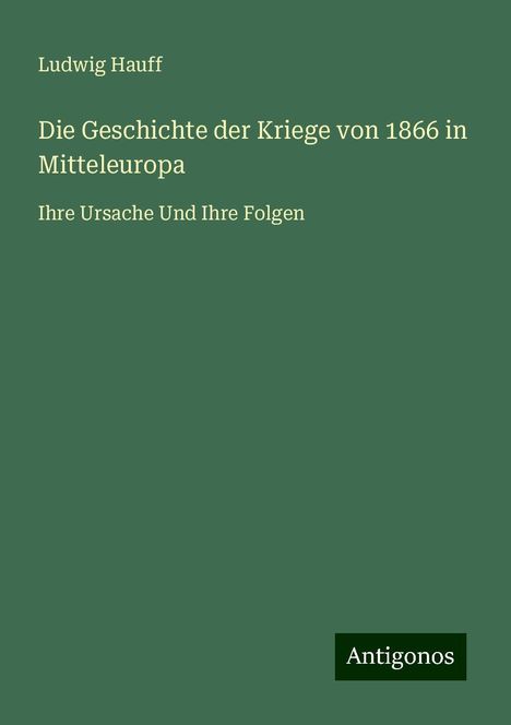 Ludwig Hauff: Die Geschichte der Kriege von 1866 in Mitteleuropa, Buch