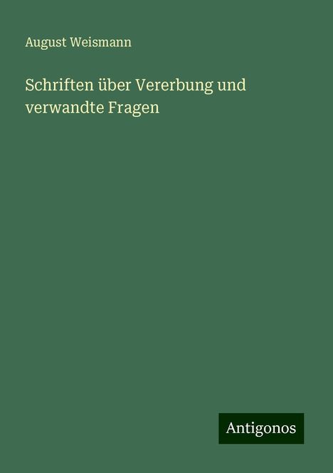 August Weismann: Schriften über Vererbung und verwandte Fragen, Buch