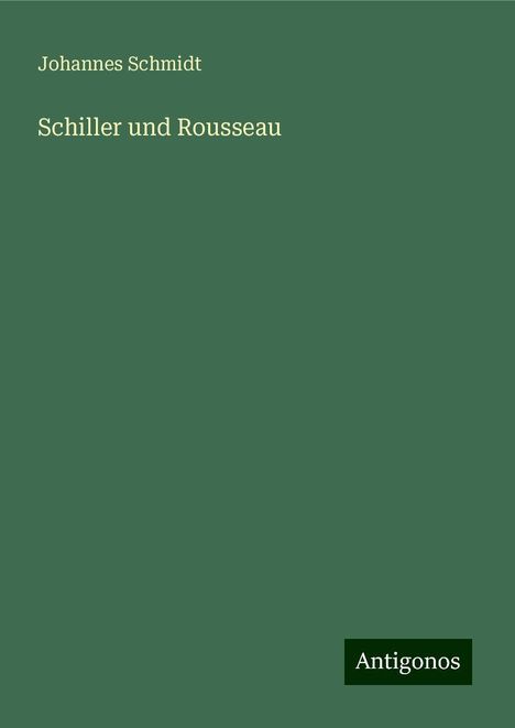 Johannes Schmidt: Schiller und Rousseau, Buch