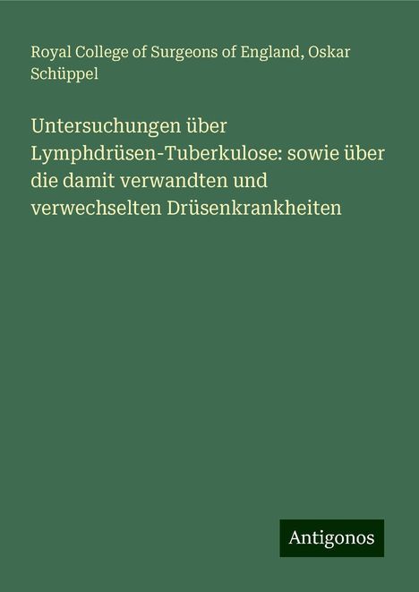 Royal College Of Surgeons Of England: Untersuchungen über Lymphdrüsen-Tuberkulose: sowie über die damit verwandten und verwechselten Drüsenkrankheiten, Buch