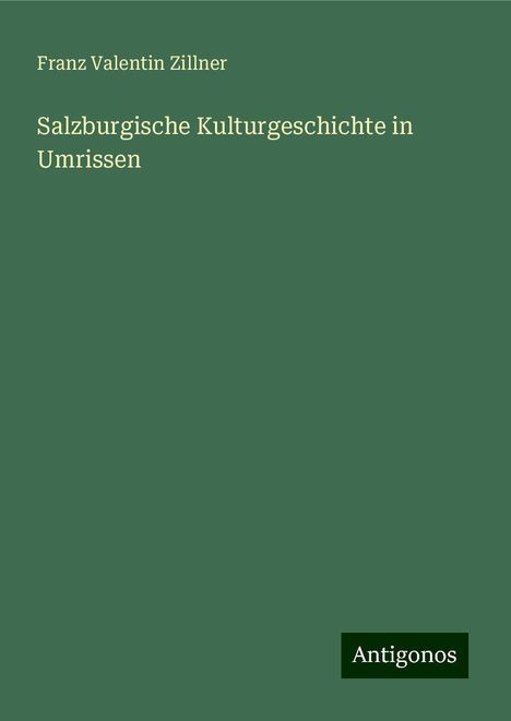 Franz Valentin Zillner: Salzburgische Kulturgeschichte in Umrissen, Buch