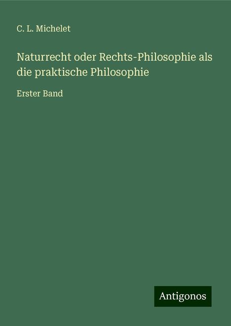 C. L. Michelet: Naturrecht oder Rechts-Philosophie als die praktische Philosophie, Buch