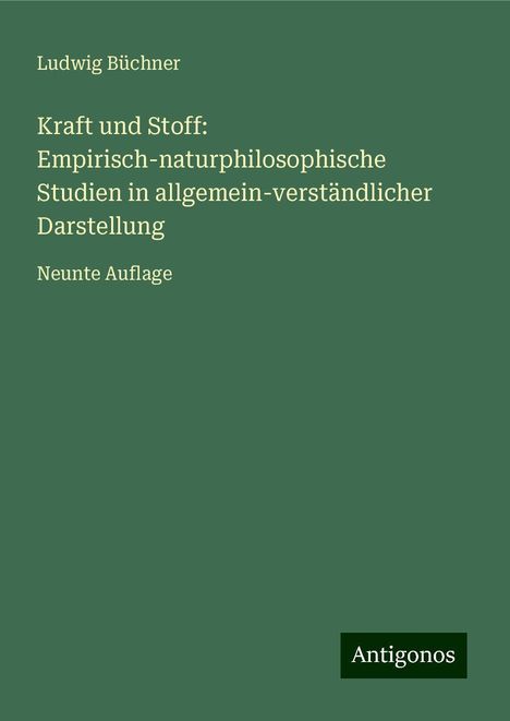 Ludwig Büchner: Kraft und Stoff: Empirisch-naturphilosophische Studien in allgemein-verständlicher Darstellung, Buch