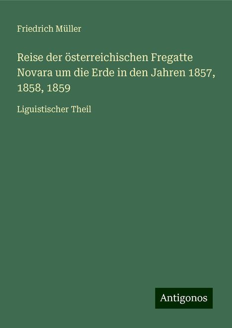 Friedrich Müller: Reise der österreichischen Fregatte Novara um die Erde in den Jahren 1857, 1858, 1859, Buch