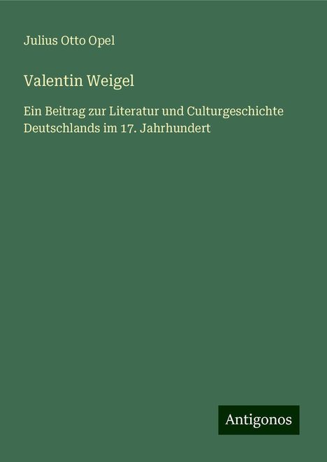 Julius Otto Opel: Valentin Weigel, Buch